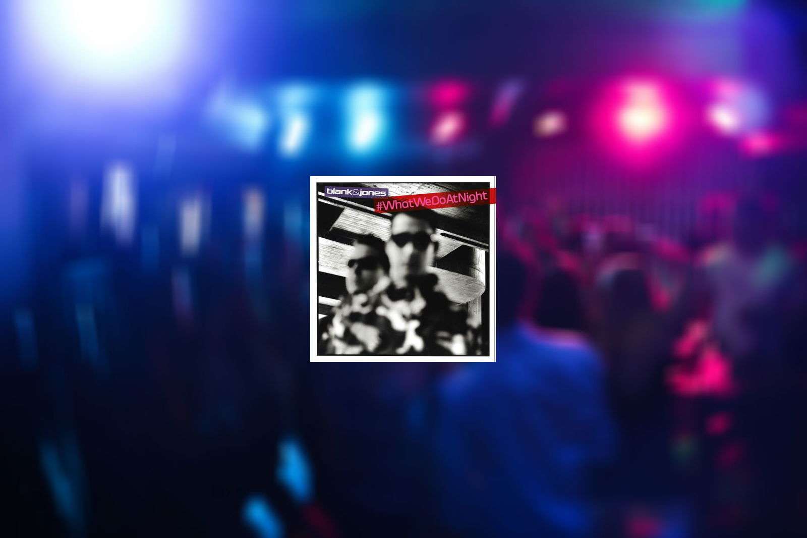 Blank & Jones - #whatwedoatnight