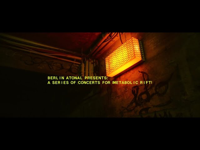 Berlin Atonal presents: A concert series for 'Metabolic Rift'