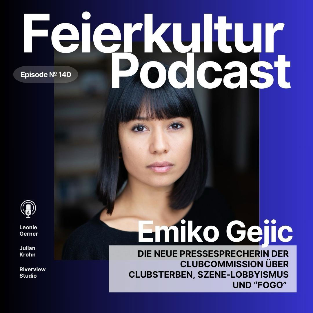 #140 - Emiko Gejic: Die neue Pressesprecherin der Clubcommission über Clubsterben, Lobbyismus und "FOGO"